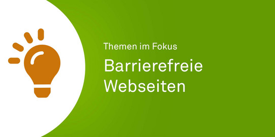 Orangenes Icon einer Glühbirne neben einer grünen Fläche mit weißem Text "Themen im Fokus - Barrierefreie Webseiten".