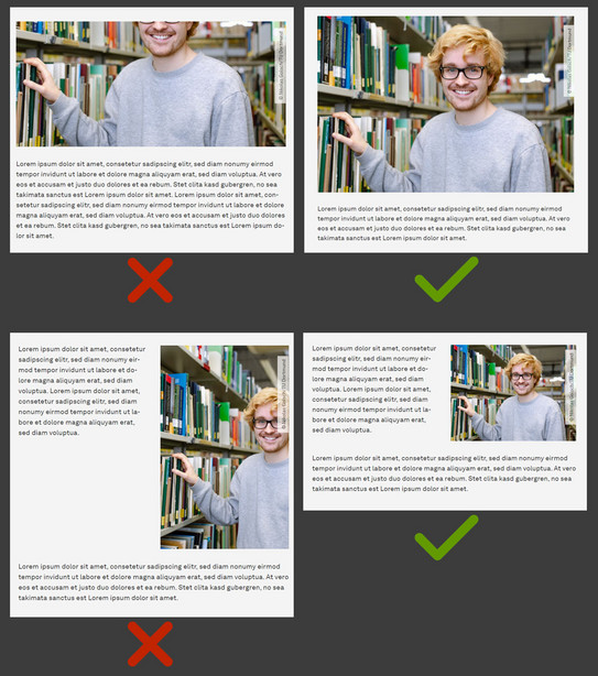 Beispiele für korrekte Bildausschnitte Das Bild zeigt zwei Beispiele für korrekte Bildausschnitte. Beispiel 1: Alle wichtigen Bildinhalte müssen zu sehen sein. Beispiel 2: Der Bildausschnitt sollte zum Layout der Seite passen.