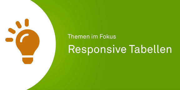 Themen im Fokus - Responsive Tabellen Orangenes Icon einer Glühbirne neben einer grünen Fläche mit weißem Text "Themen im Fokus - Responsive Tabellen".